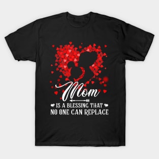 Mom Is A Blessing That No One Can Replace T-Shirt